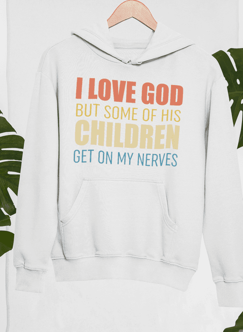 image-I Love God But Some Of His Children Hoodie