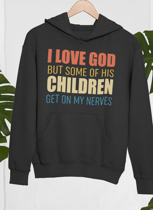 image-I Love God But Some Of His Children Hoodie