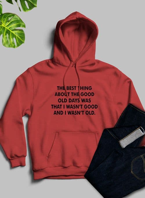 image-The Best Thing About The Good Old Days Hoodie