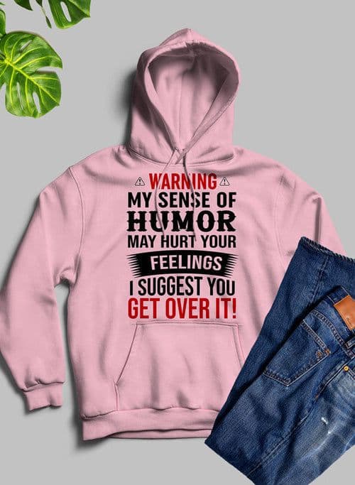 image-Warning My Sense Of Humor May Hurt Your Feelings Hoodie