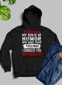 image-Warning My Sense Of Humor May Hurt Your Feelings Hoodie
