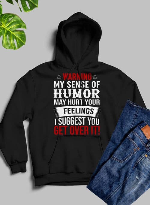 image-Warning My Sense Of Humor May Hurt Your Feelings Hoodie