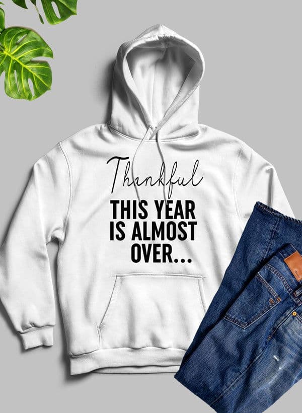 image-Thankful This Year Is Almost Over Hoodie