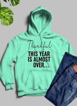 image-Thankful This Year Is Almost Over Hoodie