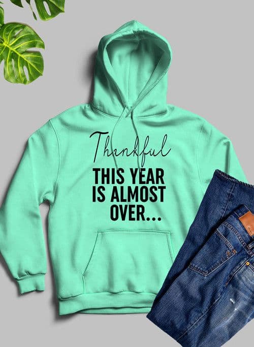 image-Thankful This Year Is Almost Over Hoodie