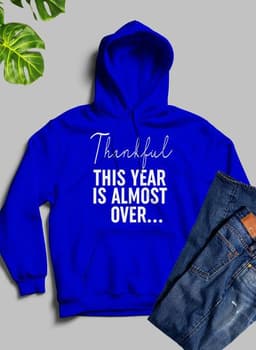 image-Thankful This Year Is Almost Over Hoodie