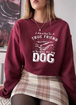 image-I Asked God For A True Friend Sweat Shirt