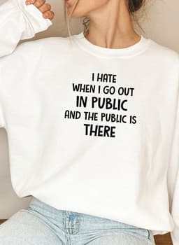 image-I Hate It When I Go Out In Public And The Public Is There Sweat Shirt