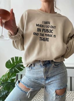 image-I Hate It When I Go Out In Public And The Public Is There Sweat Shirt