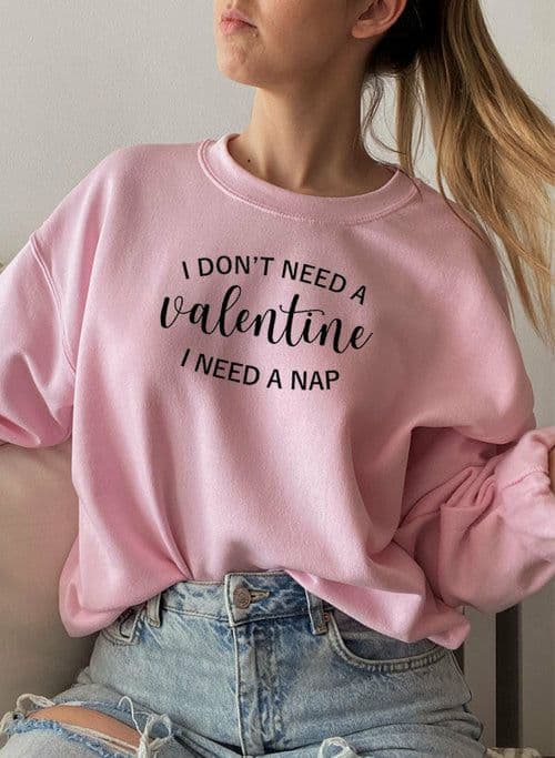 image-I Dont Need A Valentine Sweat Shirt