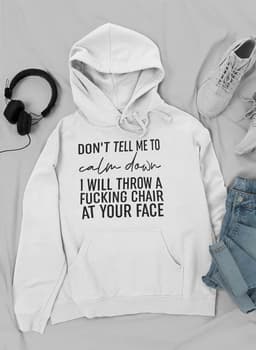 image-Don't Tell Me To Calm Down Hoodie