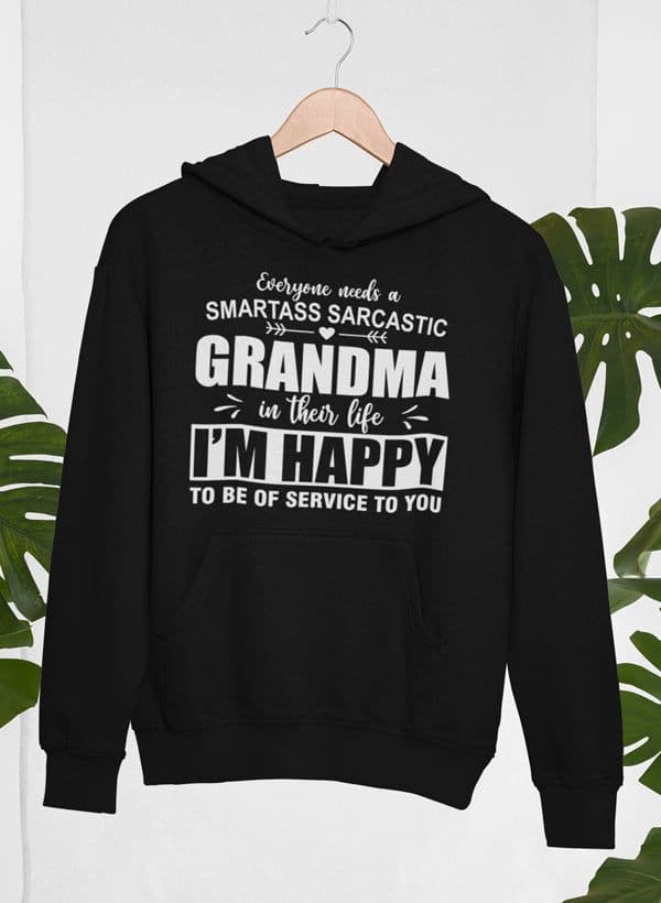 image-Everyone Needs A Smartass Sarcastic Grandma In Their Life Hoodie
