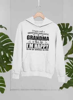 image-Everyone Needs A Smartass Sarcastic Grandma In Their Life Hoodie