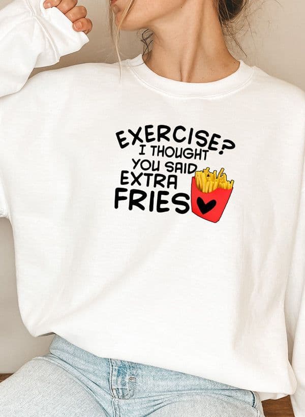 image-Exercise I Thought You Said Extra Fries Sweat Shirt