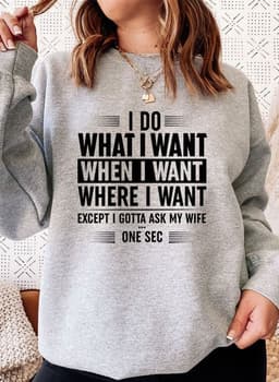 image-I Do What I Want When I Want Where I Want Sweat Shirt