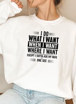 image-I Do What I Want When I Want Where I Want Sweat Shirt