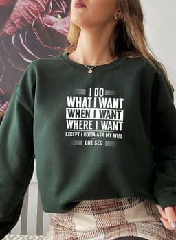image-I Do What I Want When I Want Where I Want Sweat Shirt