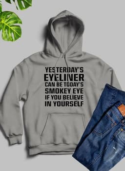 image-Yesterdays Eyeliner Todays Smokey Eye Hoodie
