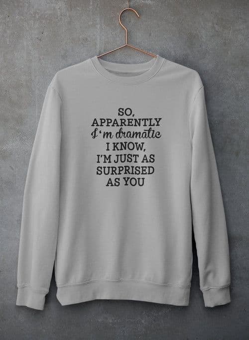 image-So Apparently I'm Dramatic Sweat Shirt
