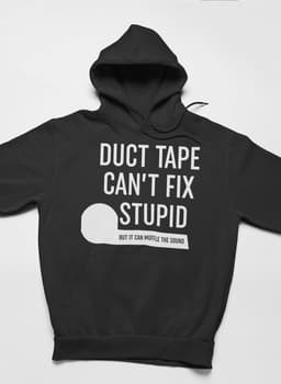image-Duct Tape Can't Fix Stupid Hoodie