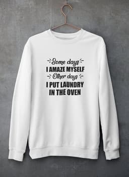 image-Some Days I Amaze Myself Other Days I Put Laundry In The Oven Sweat