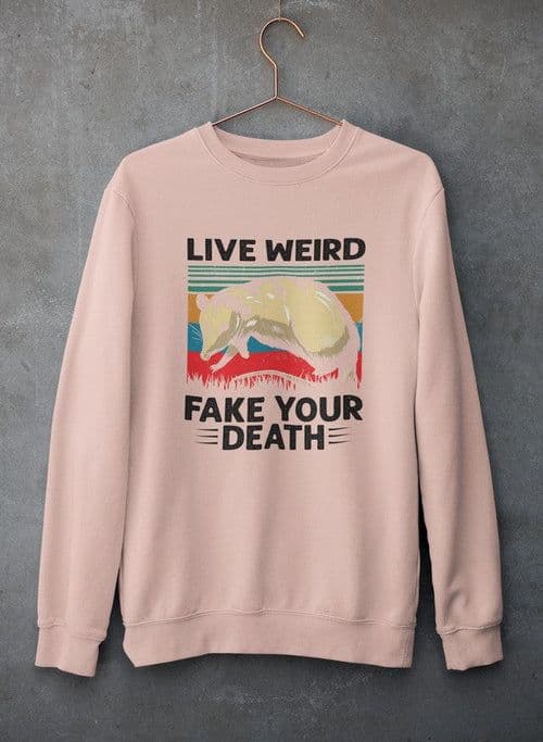 image-Live Weird Fake Your Death Sweat Shirt