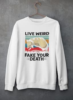 image-Live Weird Fake Your Death Sweat Shirt