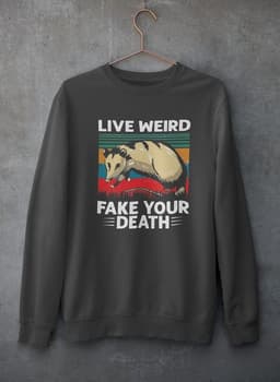 image-Live Weird Fake Your Death Sweat Shirt