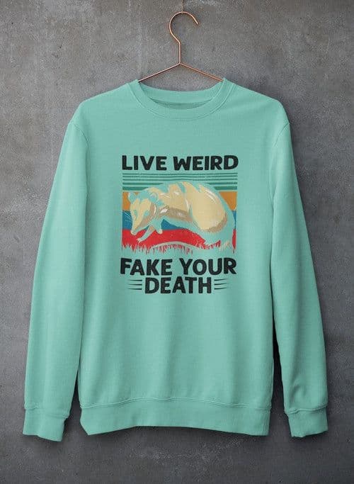 image-Live Weird Fake Your Death Sweat Shirt