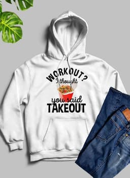 image-Workout I Thought You Said Takeout Hoodie