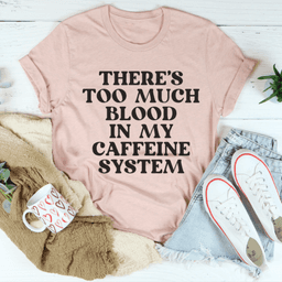 image-There's Too Much Blood In My Caffeine System Tee