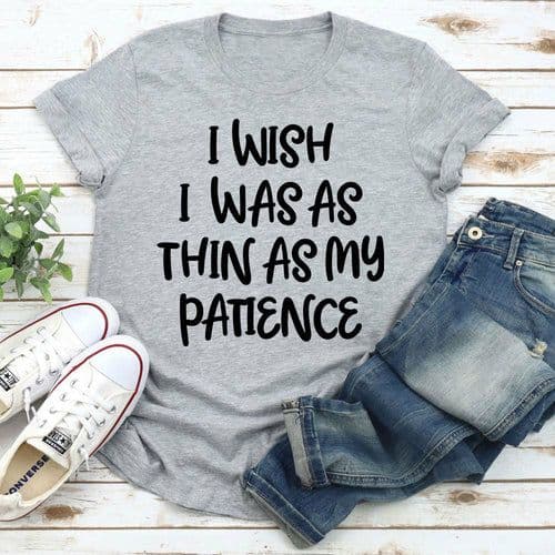 image-I Wish I Was As Thin As My Patience T-Shirt