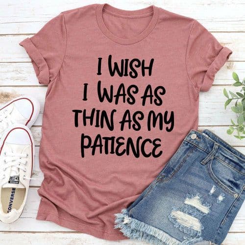 image-I Wish I Was As Thin As My Patience T-Shirt