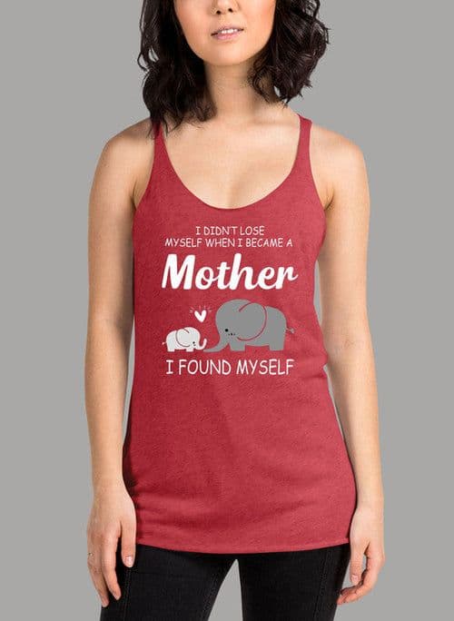 image-I Didnt Lose Myself When I Became A Mother I Found Myself Women's Tank