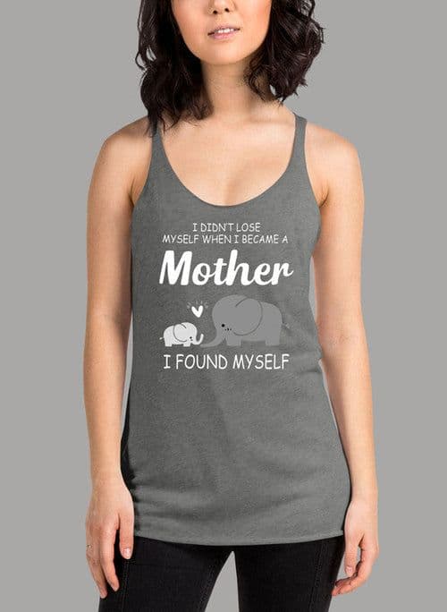 image-I Didnt Lose Myself When I Became A Mother I Found Myself Women's Tank