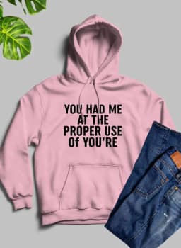 image-You Had Me At The Proper Use Of Youre Hoodie