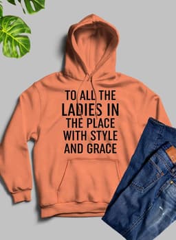 image-To All The Ladies In The Place With Style And Grace Hoodie