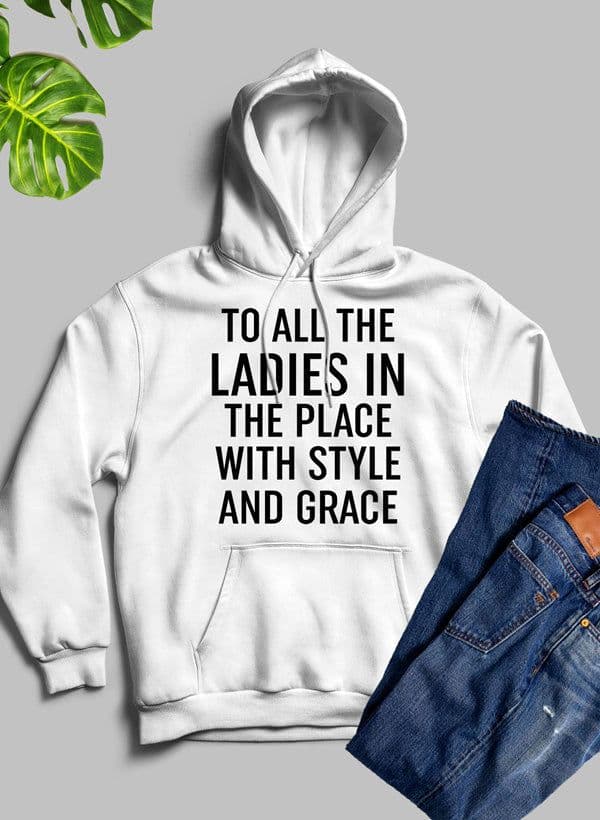 image-To All The Ladies In The Place With Style And Grace Hoodie