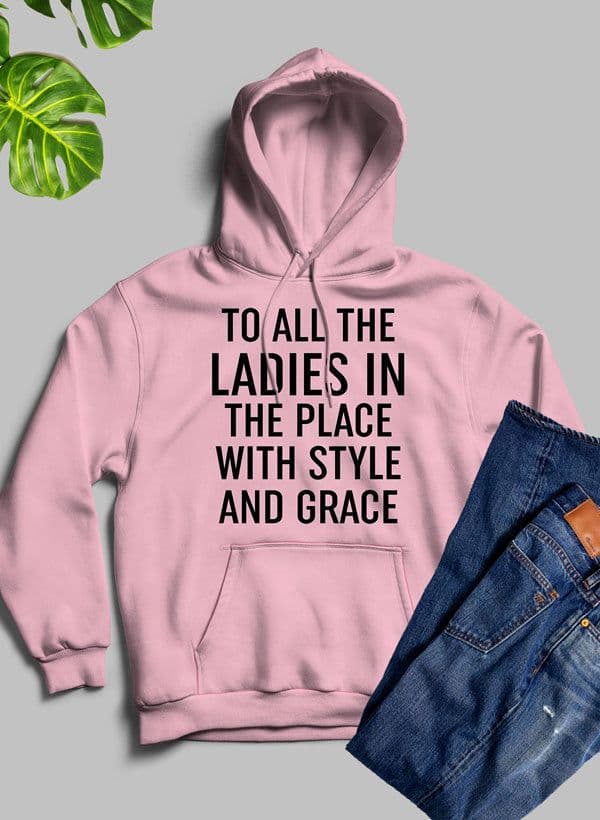 image-To All The Ladies In The Place With Style And Grace Hoodie