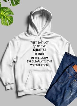 image-They Say Not To Be The Smartest Person In The Room Hoodie