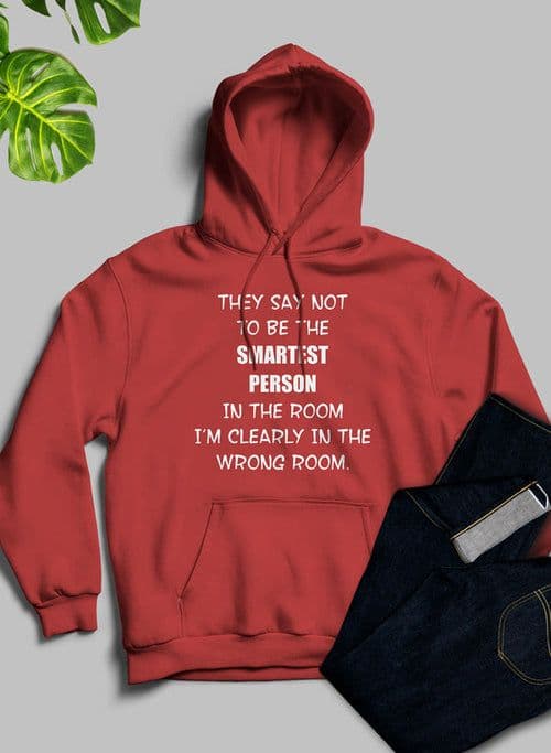 image-They Say Not To Be The Smartest Person In The Room Hoodie