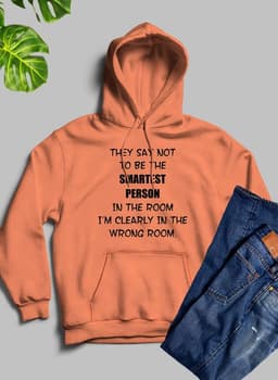 image-They Say Not To Be The Smartest Person In The Room Hoodie