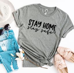 image-Stay Home Stay Safe T-Shirt - Bella Canvas Cotton