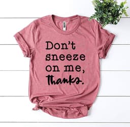 image-Bella Canvas "Don't Sneeze On Me" T-shirt - Cotton - Sizes XS-3XL