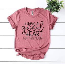 image-I Have a Good Heart But This Mouth T-shirt