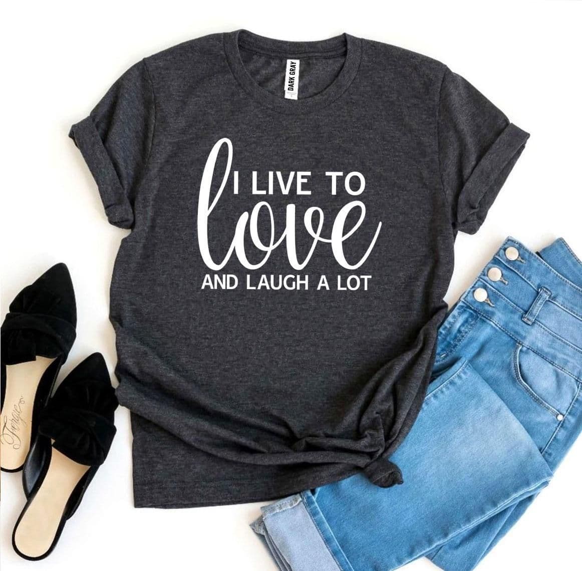 image-I Live To Love And Laugh A Lot T-Shirt