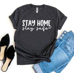 image-Stay Home Stay Safe T-Shirt - Bella Canvas Cotton