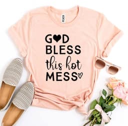 image-Bella Canvas God Bless This Hot Mess T-shirt - Premium Cotton - XS-3XL (65 characters)
