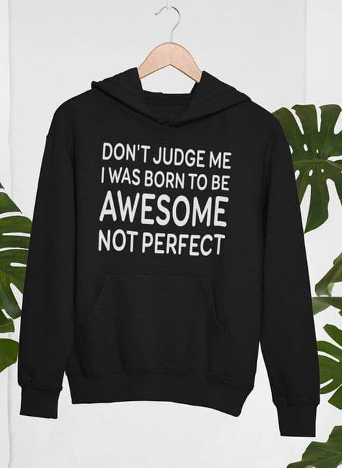 image-Don't Judge Me I Was Born To Be Awesome Not Perfect Hoodie