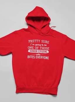 image-Pretty Sure I'm Going To Be One Of Those Senior Citizens Who Bites